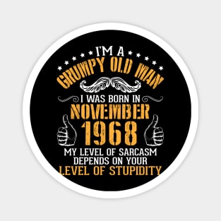 I'm A Grumpy Old Man I Was Born In November 1968 My Level Of Sarcasm Depends On Your Level Stupidity Magnet